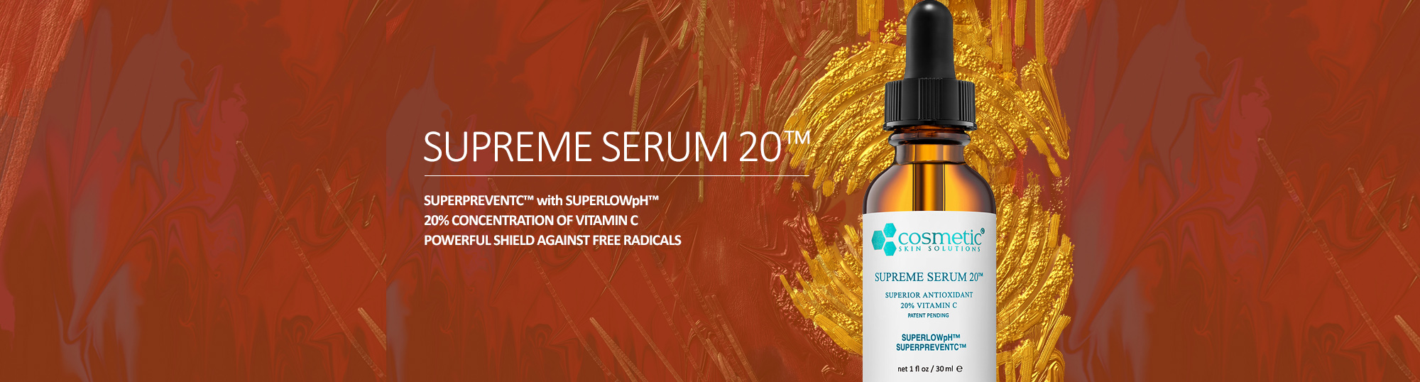 Supreme Serum 20 banner - SUPERPREVENTIC™ With SUPERLOWpH™ 20% Concentration Of Vitamin C Powerful Shield Against Free Radicals